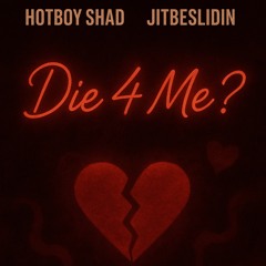 Die 4 Me ? (feat. Jitbeslidin)