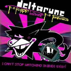[Deltarune: The Puppet Before The Previous Puppet] - I CAN’T STOP WATCHING SKIBIDI קלאָזעט