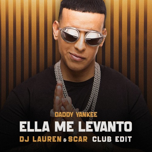 Daddy Yankee - Ella Me Levanto (Dj Lauren & Scar Club Edit)
