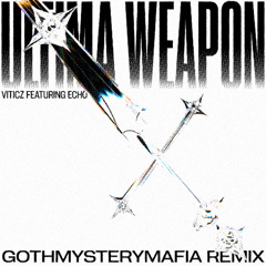 Ultima Weapon (GOTHMYSTERYMAFIA Remix)