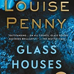 [Get] EBOOK EPUB KINDLE PDF Glass Houses: A Novel (Chief Inspector Gamache Novel Book