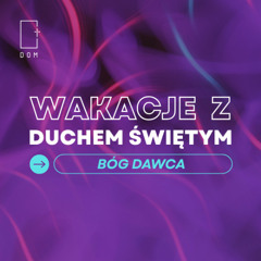 Wakacje z Duchem Świętym – Cz.3 - Bóg Dawca - Ps. Szymon Kruba