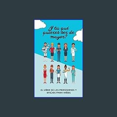 Read$$ ✨ ¿Y tú qué quieres ser de mayor?: Libro de las profesiones y oficios para niños (Spanish E