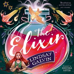 The Elixir, By Lindsay Galvin, Cover artwork by Kristina Kister, Read by Lauren Moakes