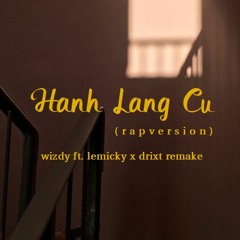 Hanh Lang Cu - Wizdy x Lemicky x Drixt Remake
