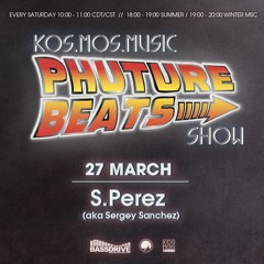 S.Perez aka Sergey Sanchez - Phuture Beats Show @ Bassdrive.com 26.03.21