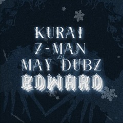 KURAI X Z-MAN X MAY DUBZ - EDWARD