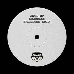 Anti-Up - Shambles [NULLTONE EDIT]