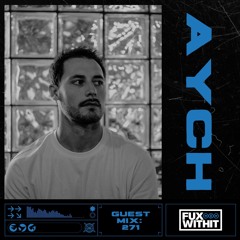 FUXWITHIT Guest Mix: 271 - AYCH