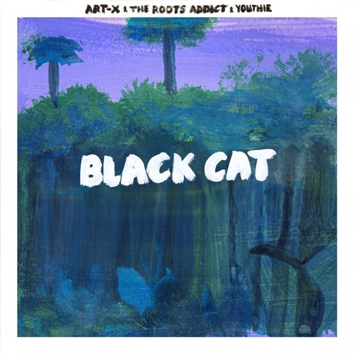 Art-X & The Roots Addict x Youthie – Black Cat