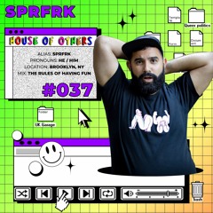 House of Others #037 | SPRFRK | The Rules Of Having Fun