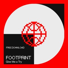 FOOTPRINT - Give Me A Try [Free DL]