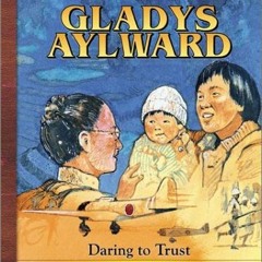 [View] EBOOK EPUB KINDLE PDF Gladys Aylward: Daring to Trust (Heroes for Young Reader
