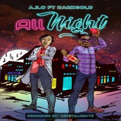 All Night - A.S.O Feat Dark Gold (Prod By Artstillbeats)
