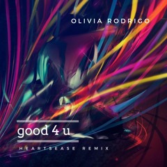 Olivia Rodrigo - good 4 u (Heartsease Remix)