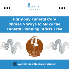Harmony Funeral Care Shares 5 Ways to Make the Funeral Planning Stress-Free