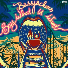 Bassjackers - Say What U Want
