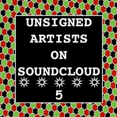 UNSIGNED ARTISTS ON SOUNDCLOUD 5 @UnsignedArtsSC