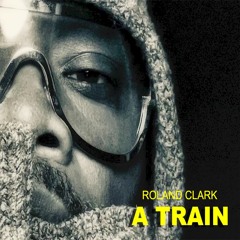 A Train Roland Clark