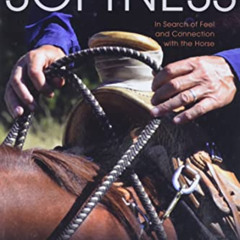 Get KINDLE 📄 A Journey to Softness: In Search of Feel and Connection with the Horse