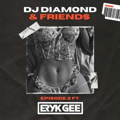 Dj Diamond & Friends (Episode 2 - Eryk Gee)