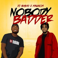 Dj Bibini & Magnom - Nobody Badder(Prod by Magnom)