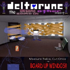 Measure Twice, Cut Once ~ BOARD UP WINDOS‼️[Deltarune: The Same Same Same Same Other Puppet]