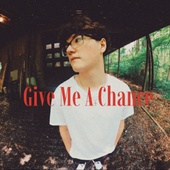 Give Me A Chance