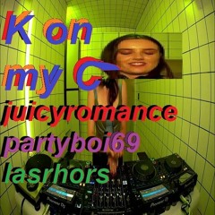 K On My C - Juicy Romance x PARTIBOI69 [LASRHORS Bootleg]