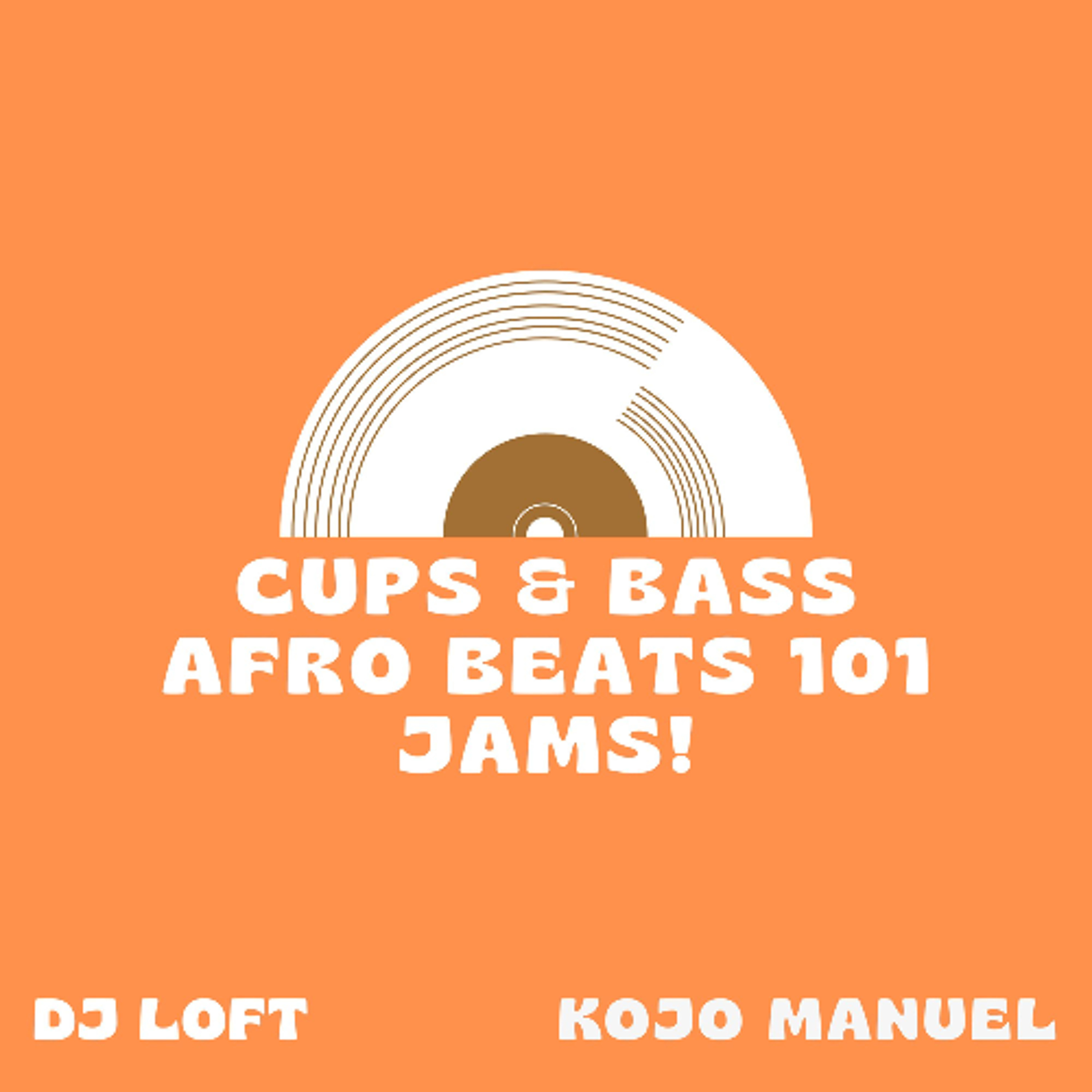 CUPS & BASS MIX WITH DJ LOFT & KOJO MANUEL - Afrobeats 101 Jams!