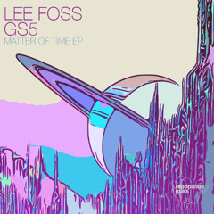 Lee Foss & GS5 - Matter Of Time [Repopulate Mars]