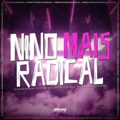 NINO MAIS RADICAL - DJ’S DOUGLAS SILVA E DIOGO AGUILAR ( MC’S NEGUINHO DO MORRO, YURI BALA )