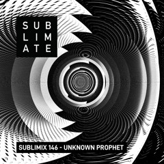 Sublimix #146 - Unknown Prophet