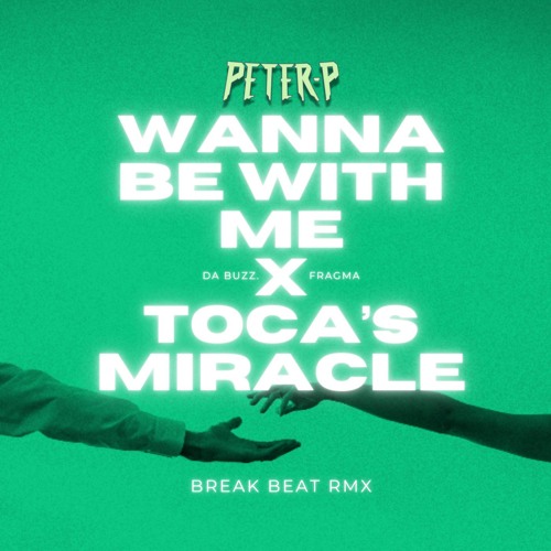 Da Buzz X Fragma- Wanna Be With Me X Tocas Miracle ( Peter-P BreakBeat RMX)