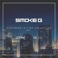 SMOKE G @ REMEMBER IN TIME COLLECTION 001 Mixed by SMOKE G IN 2013