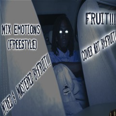 Mix Emotions(FreeStyle)-Fruit!!!