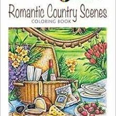 [View] [PDF EBOOK EPUB KINDLE] Adult Coloring Romantic Country Scenes Coloring Book (
