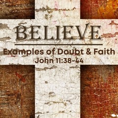 John 11v38-44 Examples of Doubt And Faith