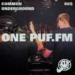ONE PUF.FM - COMMON UNDERGROUND [005]