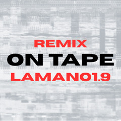 ON TAPE-remix LaMano1.9 OFFICIEL