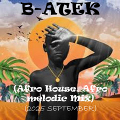 B-Atek - Afro House, Afro Melodic Mix (2025 September)