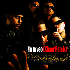 Casa De Leones - No te veo (Khaer Remix)