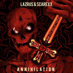 LAZRUS & SCAREXX - ANNIHILATION (FREE DOWNLOAD)