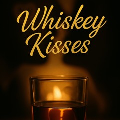 🎵Whiskey Kisses