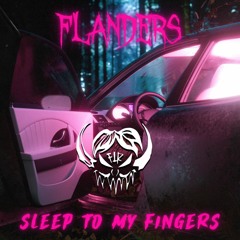 FLANDERS-SLEEP TO MY FINGERS
