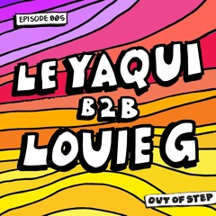 Episode 005 // Le Yaqui B2B Louie G