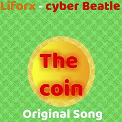 Original Song - The Coin - Liforx Feat CyberBeatle