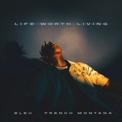 Yung Bleu & French Montana - Life Worth Living