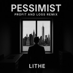 Pessimist (Profit and Loss Remix) - Lithe