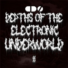 Depths of the Electronic Underworld Vol .2